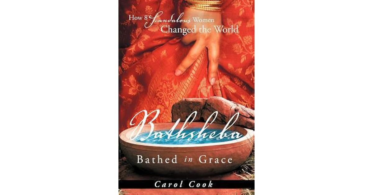 Bathsheba Bathed In Grace How 8 Scandalous Women Changed