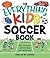The Everything Kids' Soccer Book by Deborah W. Crisfield