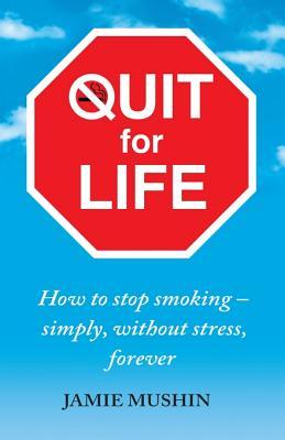 Quit for Life: How to stop smoking - simply, without stress, forever (Kindle Edition)