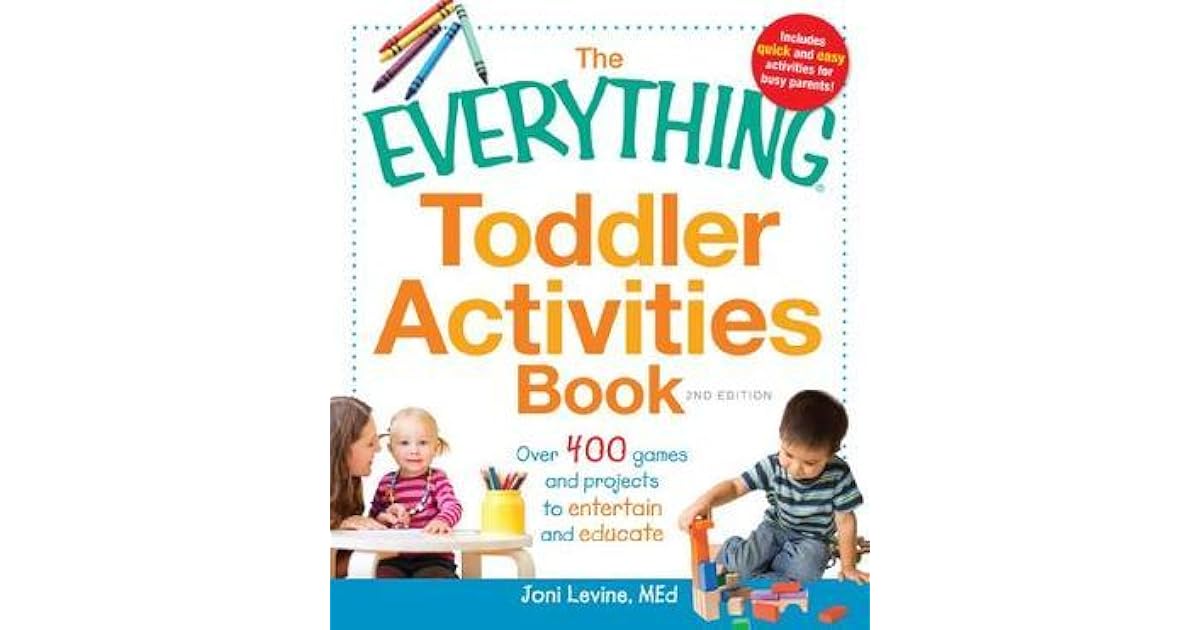 The Everything Toddler Activities Book Over 400 games and projects to