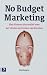 No Budget Marketing by Jos Burgers