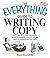 The Everything Guide To Writing Copy: From Ads and Press Release to On-Air and Online Promos--All You Need to Create Copy That Sells