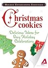 Holiday Entertaining Essentials: Christmas Cookies: Delicious ideas for easy holiday celebrations