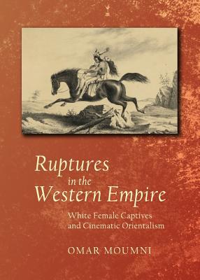 Ruptures in the Western Empire: White Female Captives and Cinematic Orientalism