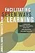 Facilitating Seven Ways of Learning: A Resource for More Purposeful, Effective, and Enjoyable College Teaching