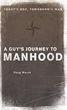 A Guy's Journey to Manhood: Today's Boy, Tomorrow's Man