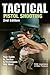 Tactical Pistol Shooting: Your Guide to Tactics That Work