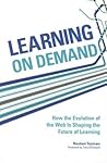 Learning On Demand: How the Evolution of the Web Is Shaping the Future of Learning