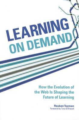 Learning On Demand: How the Evolution of the Web Is Shaping the Future of Learning (Paperback)