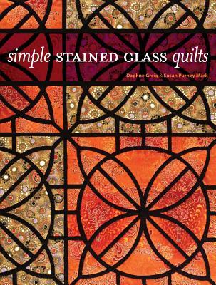 Simple Stained Glass Quilts With Patterns By Daphne Greig