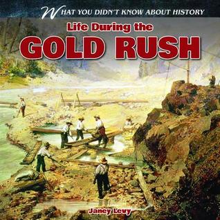 Life During the Gold Rush (What You Didn't Know about History)