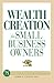 Wealth Creation for Small Business Owners: 75 Strategies for Financial Success in Any Economy