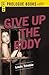Give Up the Body