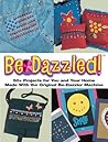 Bedazzled: 50+ Projects for You and Your Home Made with the Original Be-Dazzler Machine