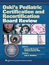 Oski's Pediatric Certification and Recertification Board Review Oski's Pediatric Certification and Recertification Board Review