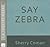 Say Zebra