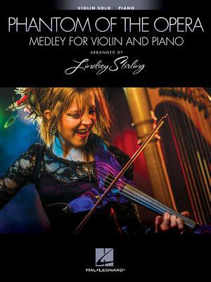 The Phantom of the Opera - Medley for Violin and Piano: Violin Book with Piano Accompaniment | Andrew Lloyd Webber Sheet Music | Arranged by Lindsey Stirling | Score and Pull-Out Solo Part