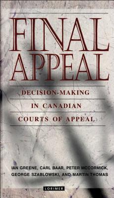 Final Appeal: Decision-Making in Canadian Courts of Appeal