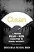 Clean: A Proven Plan for Men Committed to Sexual Integrity