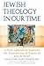 Jewish Theology in Our Time: A New Generation Explores the Foundations and Future of Jewish Belief