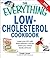 The Everything Low-Cholesterol Cookbook: Keep You Heart Healthy with 300 Delicious Low-Fat, Low-Carb Recipes (Everything Books)