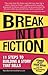 Break Into Fiction: 11 Steps to Building a Story That Sells