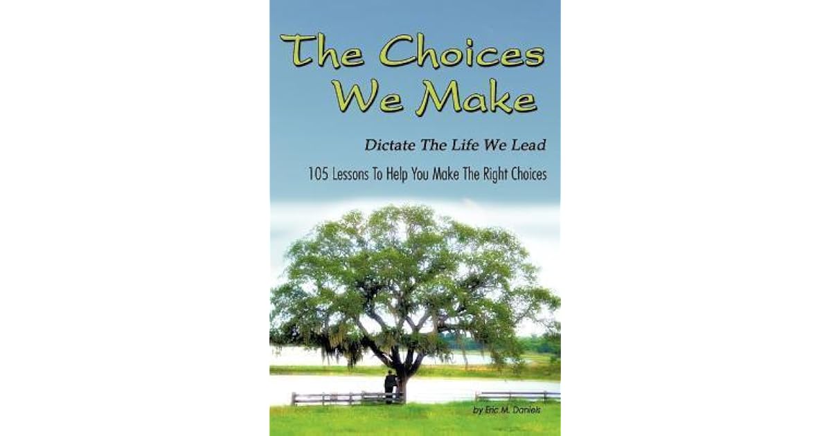 The Choices We Make Dictate the Life We Lead 105