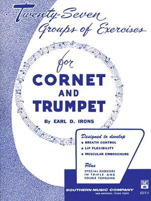 27 Groups of Exercises for Cornet or Trumpet by Earl Irons | Trumpet Sheet Music for Lip Flexibility Breath Control and Tonguing | Technical Study Book for Brass Students | Trumpet Method