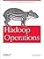 Hadoop Operations: A Guide for Developers and Administrators