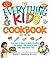 The Everything Kids' Cookbook: From mac 'n cheese to double chocolate chip cookies - 90 recipes to have some finger-lickin' fun
