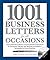 1001 Business Letters for All Occasions: From Interoffice Memos and Employee Evaluations to Company Policies and Business Invitations - Templates for Every Situation