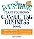 The Everything Start Your Own Consulting Business Book: Expert, step-by-step advice for a successful and profitable career