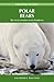 Polar Bears: The Arctic’s F...