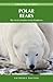 Polar Bears: The Arctic’s Fearless Great Wanderers (Amazing Stories)