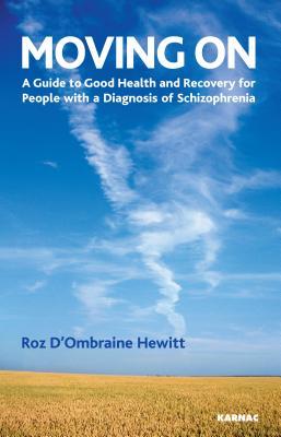 Moving On: A Guide to Good Health and Recovery for People with a Diagnosis of Schizophrenia: A Guide to Good Health and Recovery for People with a Diagnosis of Schizophrenia (Kindle Edition)