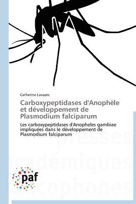Carboxypeptidases d'Anophèle et développement de Plasmodium falciparum: Les carboxypeptidases d'Anopheles gambiae impliquées dans le développement de ... falciparum (Omn.Pres.Franc.) (French Edition)
