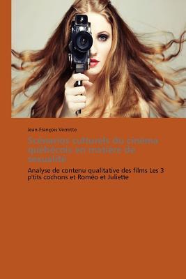 Scénarios culturels du cinéma québécois en matière de sexualité: Analyse de contenu qualitative des films Les 3 p'tits cochons et Roméo et Juliette (Omn.Pres.Franc.) (French Edition)