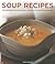 Soup Recipes: 135 inspiring recipes shown in more than 230 photographs