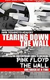Tearing Down The Wall: The Contemporary Guide to Decoding Pink Floyd - The Wall One Brick at a Time Tearing Down The Wall: The Contemporary Guide to Decoding Pink Floyd - The Wall One Brick at a Time