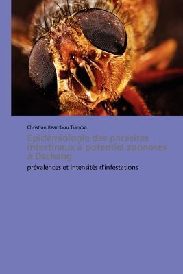 Epidémiologie des parasites intestinaux à potentiel zoonoses à Dschang: prévalences et intensités d'infestations (Omn.Pres.Franc.) (French Edition)