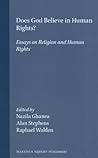 Does God Believe in Human Rights?: Essays on Religion and Human Rights (Studies in Religion, Secular Beliefs and Human Rights, 5) Does God Believe in Human Rights?: Essays on Religion and Human Rights (Studies in Religion, Secular Beliefs and Human Rights, 5)
