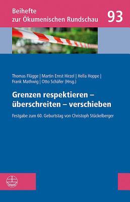 Grenzen respektieren - uberschreiten - verschieben: Festgabe zum 60. Geburtstag von Christoph Stuckelberger (Beihefte Zur Okumenischen Rundschau) (German Edition)