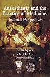 Anaesthesia and the Practice of Medicine: Historical Perspectives Anaesthesia and the Practice of Medicine: Historical Perspectives