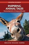 Inspiring Animal Tales by Roxanne Willems Snopek Inspiring Animal Tales by Roxanne Willems Snopek
