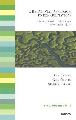 A Relational Approach to Rehabilitation: Thinking about Relationships After Brain Injury