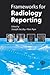 Frameworks for Radiology Reporting
