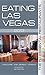Eating Las Vegas 2013 by John Curtas