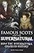 Famous Scots and the Supern...