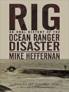 Rig: An Oral History of the Ocean Ranger Disaster Rig: An Oral History of the Ocean Ranger Disaster