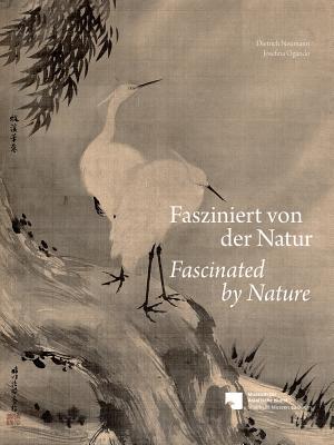 Fasziniert von der Natur / Fascinated by Nature: Landschaften, Pflanzen und Tiere in der Tradition chinesischer und japanischer Malerei aus der ... Painting from the Neumann-Ogando Collection (Paperback)
